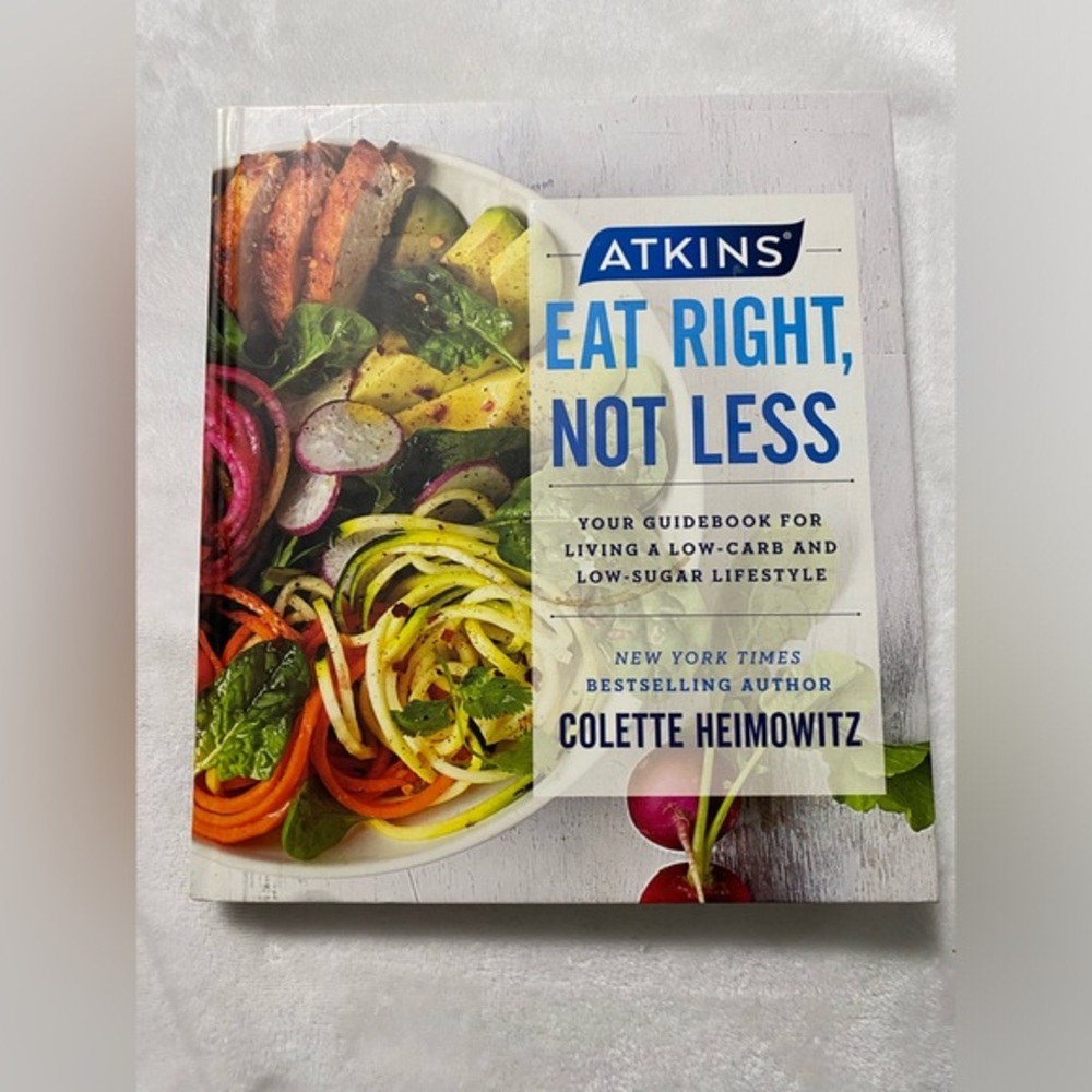 Atkins: Eat Right, Not Less: Your Guidebook for Living a Low-Carb and Low